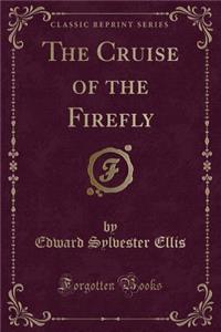The Cruise of the Firefly (Classic Reprint)