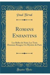 Romans Enfantins: Les Belles de Nuit; Les Trois Hommes Rouges; Un Mystère de Paris (Classic Reprint)