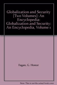 Globalization and Security [Two Volumes]: An Encyclopedia: Globalization and Security: An Encyclopedia, Volume 1