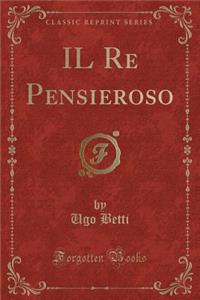 Il Re Pensieroso (Classic Reprint)