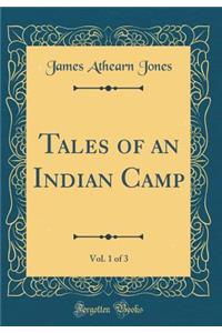 Tales of an Indian Camp, Vol. 1 of 3 (Classic Reprint)