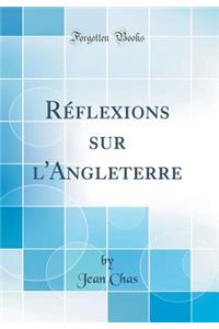 RÃ©flexions Sur l'Angleterre (Classic Reprint)