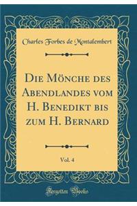 Die MÃ¶nche Des Abendlandes Vom H. Benedikt Bis Zum H. Bernard, Vol. 4 (Classic Reprint)