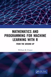 Mathematics and Programming for Machine Learning with R