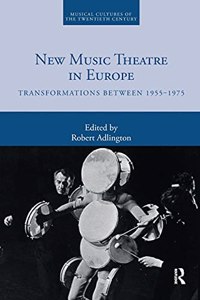 New Music Theatre in Europe: Transformations between 1955-1975