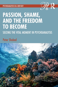Passion, Shame, and the Freedom to Become