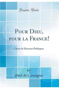Pour Dieu, pour la France!: Choix de Discours Politiques (Classic Reprint)