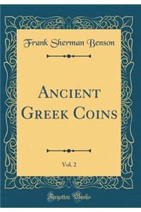 Ancient Greek Coins, Vol. 2 (Classic Reprint)