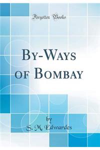 By-Ways of Bombay (Classic Reprint)