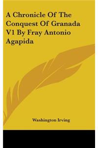 Chronicle Of The Conquest Of Granada V1 By Fray Antonio Agapida
