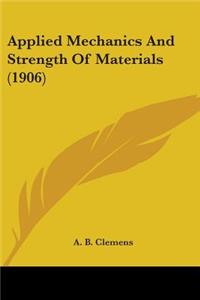 Applied Mechanics And Strength Of Materials (1906)