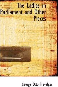 The Ladies in Parliament and Other Pieces