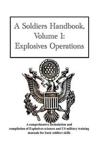 A Soldiers Handbook, Volume 1: Explosives Operations
