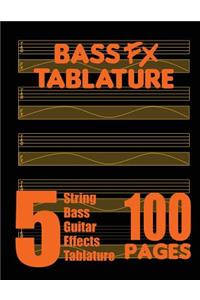 Bass FX Tablature 5-String Bass Guitar Effects Tablature 100 Pages