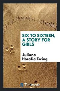 SIX TO SIXTEEN, A STORY FOR GIRLS