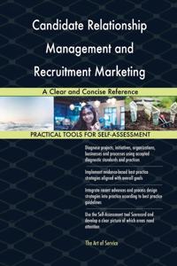 Candidate Relationship Management and Recruitment Marketing A Clear and Concise Reference