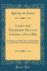 Leben des Freiherrn Max von Gagern, 1810-1889: Ein Beitrag zur Politischen und Kirchlichen Geschichte des Neunzehnten Jahrhunderts (Classic Reprint)