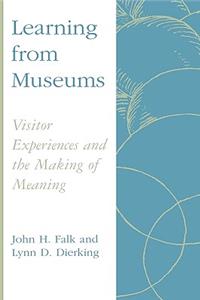 Learning from Museums: Visitor Experiences and the Making of Meaning