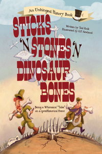Sticks 'n' Stones 'n' Dinosaur Bones: Being a Whimsical Take on a (Pre)Historical Event