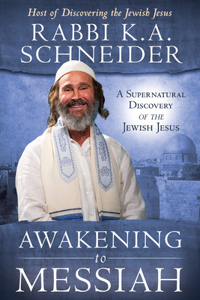 Awakening to Messiah: A Supernatural Discovery of the Jewish Jesus