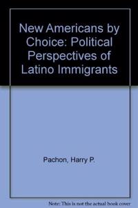 New Americans by Choice: Political Perspectives of Latino Immigrants