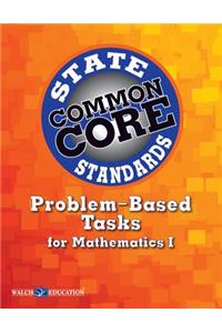 Common Core State Standards Problem-Based Tasks for Mathematics I
