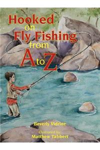 Hooked on Fly Fishing from A to Z