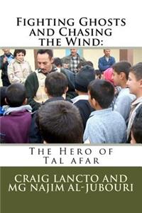 Fighting Ghosts and Chasing the Wind: The Hero of Tal Afar