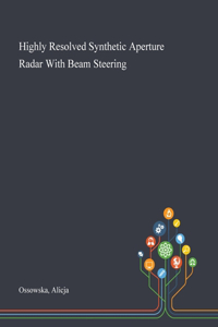 Highly Resolved Synthetic Aperture Radar With Beam Steering