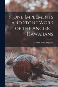 Stone Implements and Stone Work of the Ancient Hawaiians