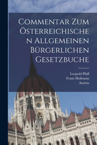 Commentar zum österreichischen allgemeinen bürgerlichen Gesetzbuche