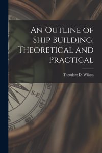 Outline of Ship Building, Theoretical and Practical