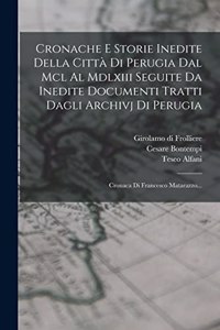 Cronache E Storie Inedite Della Città Di Perugia Dal Mcl Al Mdlxiii Seguite Da Inedite Documenti Tratti Dagli Archivj Di Perugia