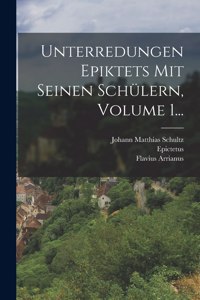 Unterredungen Epiktets Mit Seinen Schülern, Volume 1...