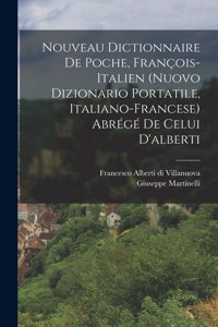 Nouveau Dictionnaire De Poche, François-italien (nuovo Dizionario Portatile, Italiano-francese) Abrégé De Celui D'alberti