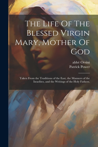 Life Of The Blessed Virgin Mary, Mother Of God