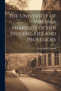 University of Virginia Memoires of her Student-life and Professors