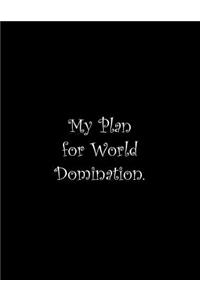 My Plan for World Domination