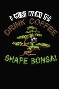 I Just Want To Drink Coffee and Shape Bonsai