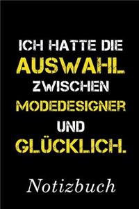 Ich Hatte Die Auswahl Zwischen Modedesigner Und Glücklich Notizbuch