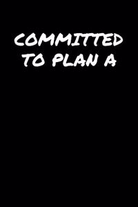 Committed To Plan A