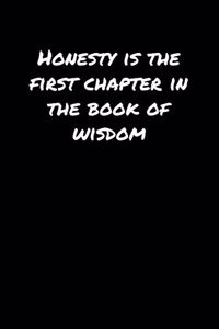 Honesty Is The First Chapter In The Book Of Wisdom�