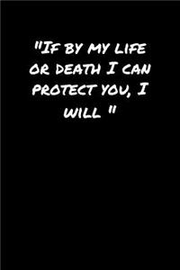 If By My Life Or Death I Can Protect You I Will�
