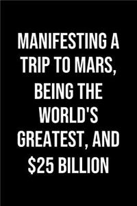 Manifesting A Trip To Mars Being The Worlds Greatest And 25 Billion