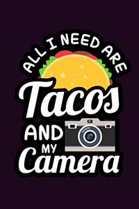 All I Need Are Tacos And My Camera