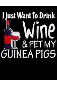 I Just Want to Drink Wine & Pet My Guinea Pigs