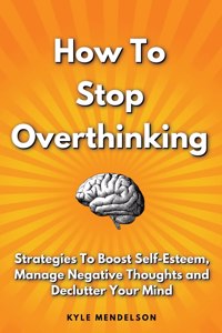 How To Stop Overthinking