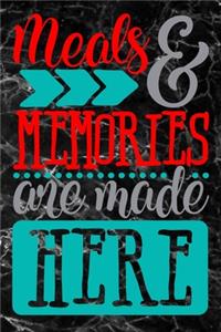 meals & memories are made here