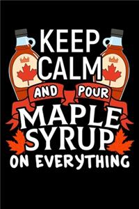 Keep Calm and Pour Maple Syrup On Everything