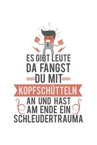 Es gibt Leute, da fängst du mit Kopfschütteln an und hast am Ende ein Schleudertrauma